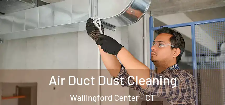  Air Duct Dust Cleaning Wallingford Center - CT