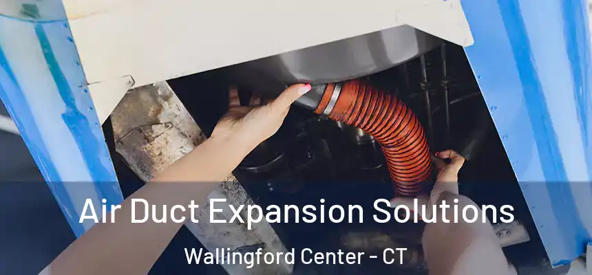  Air Duct Expansion Solutions Wallingford Center - CT