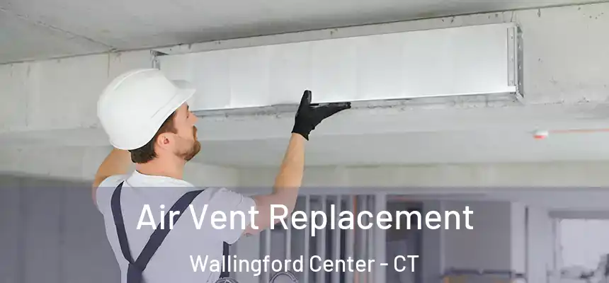  Air Vent Replacement Wallingford Center - CT