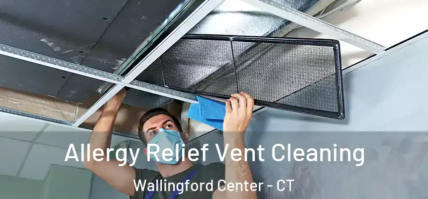 Allergy Relief Vent Cleaning Wallingford Center - CT