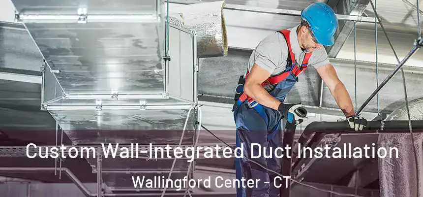  Custom Wall-Integrated Duct Installation Wallingford Center - CT