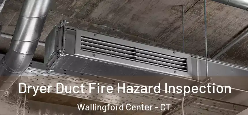  Dryer Duct Fire Hazard Inspection Wallingford Center - CT