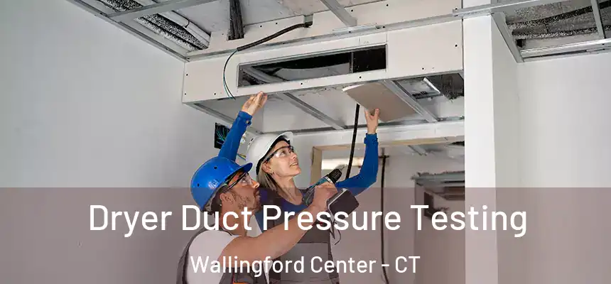  Dryer Duct Pressure Testing Wallingford Center - CT