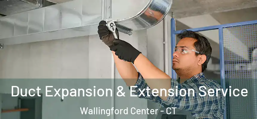  Duct Expansion & Extension Service Wallingford Center - CT