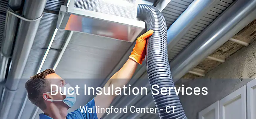  Duct Insulation Services Wallingford Center - CT
