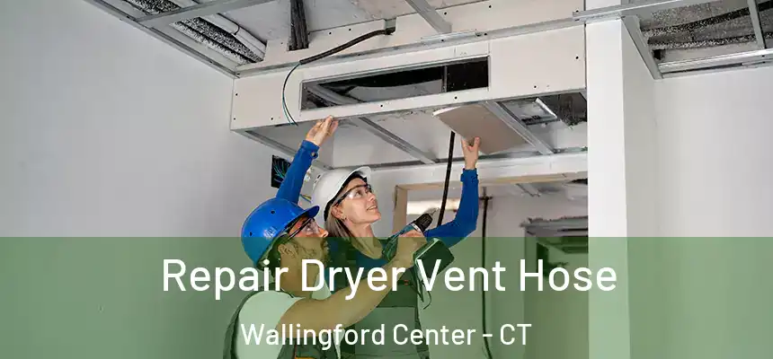  Repair Dryer Vent Hose Wallingford Center - CT