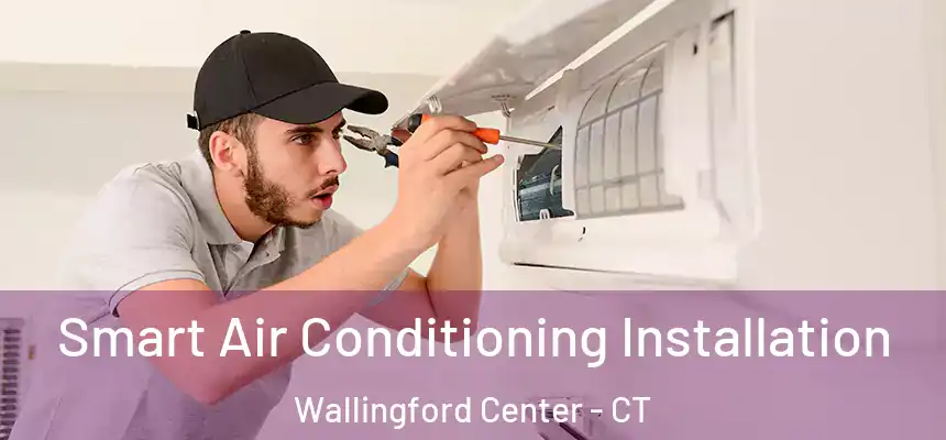  Smart Air Conditioning Installation Wallingford Center - CT