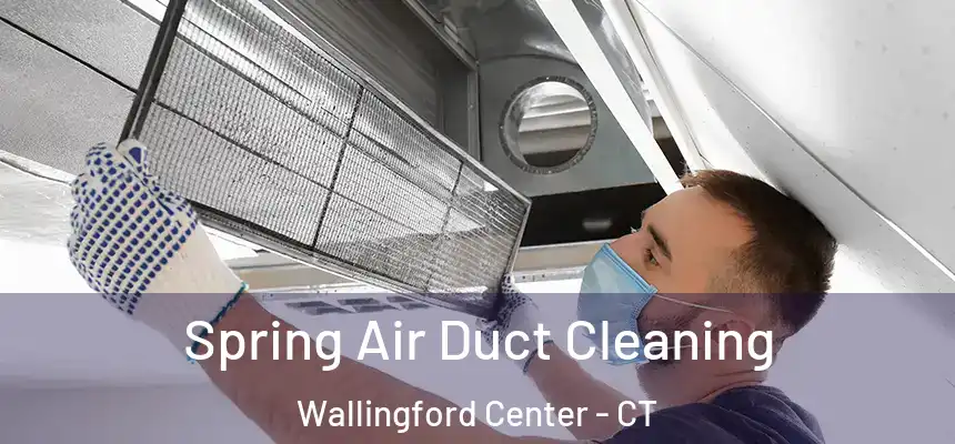  Spring Air Duct Cleaning Wallingford Center - CT
